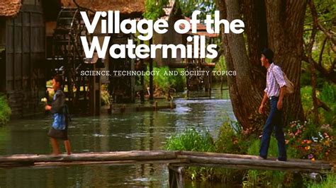village of the watermills reflection|Exploring Kurosawa's Watermill Village Dream .